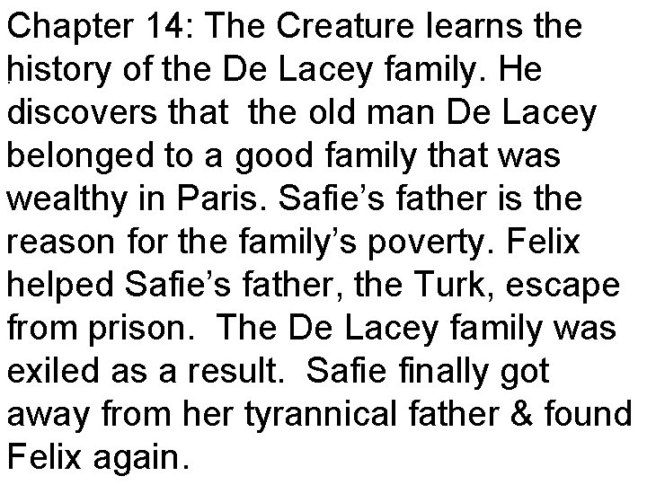 Chapter 14: The Creature learns the. history of the De Lacey family. He discovers