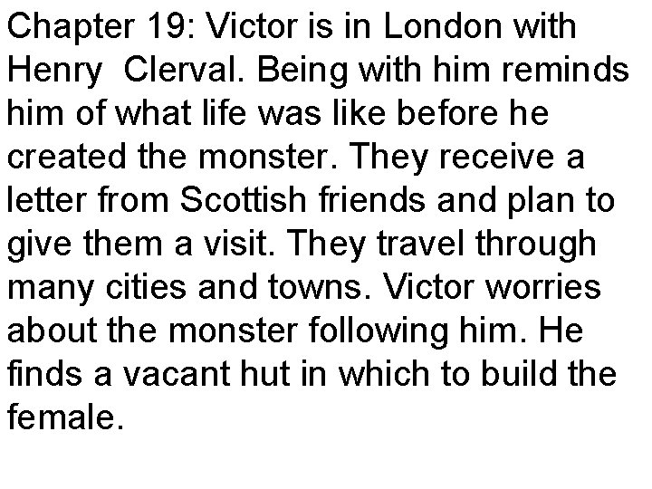 Chapter 19: Victor is in London with Henry Clerval. Being with him reminds him