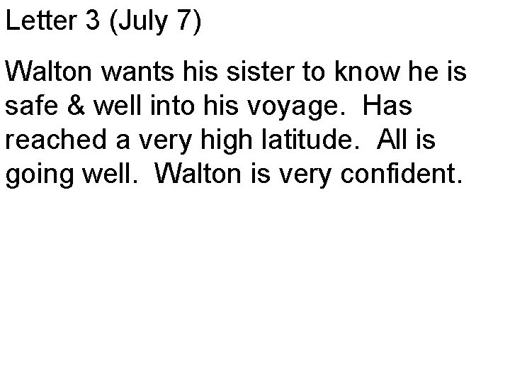 Letter 3 (July 7) Walton wants his sister to know he is safe &