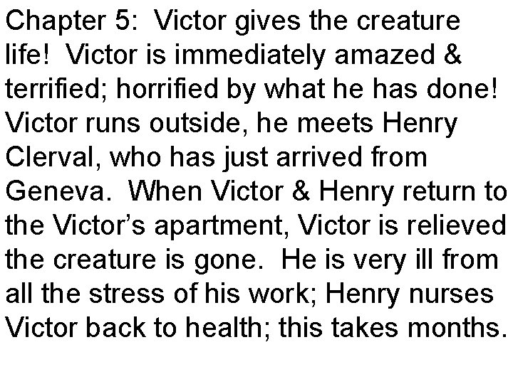 Chapter 5: Victor gives the creature life! Victor is immediately amazed & terrified; horrified