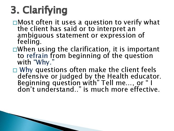 3. Clarifying � Most often it uses a question to verify what the client