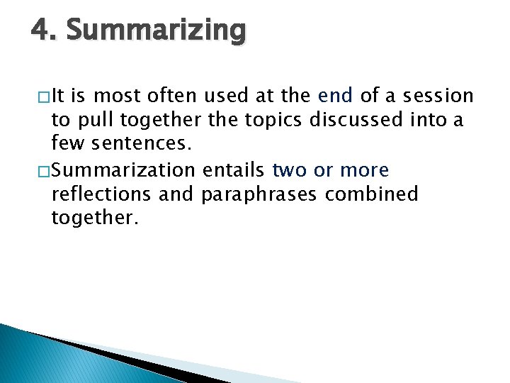 4. Summarizing � It is most often used at the end of a session