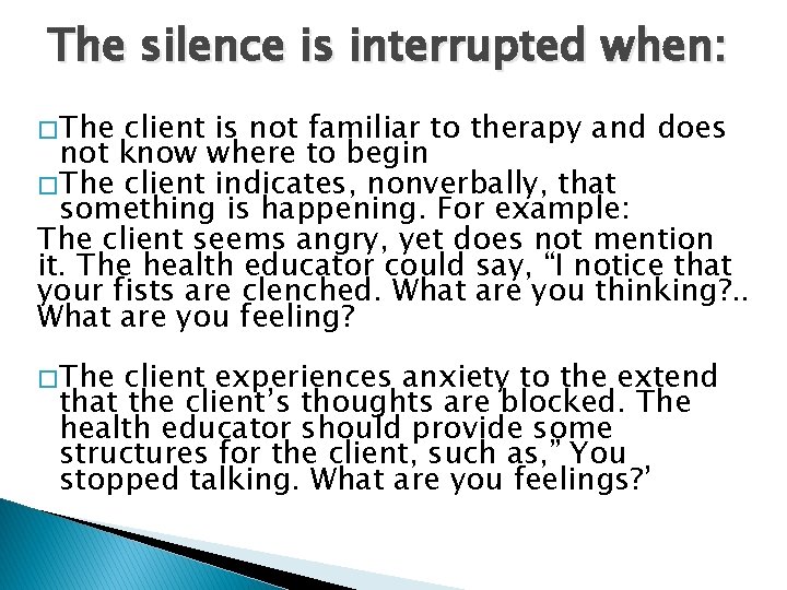 The silence is interrupted when: � The client is not familiar to therapy and