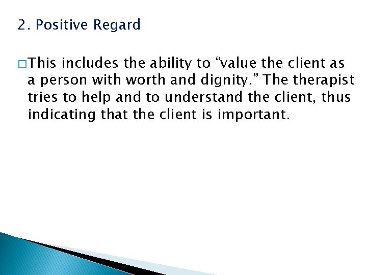 2. Positive Regard � This includes the ability to “value the client as a