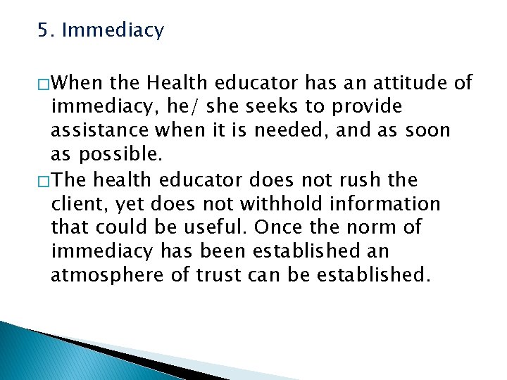 5. Immediacy � When the Health educator has an attitude of immediacy, he/ she