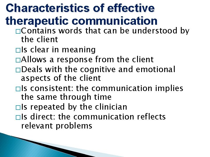 Characteristics of effective therapeutic communication � Contains words that can be understood by the