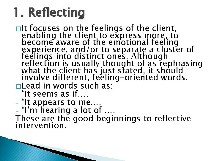 1. Reflecting � It focuses on the feelings of the client, enabling the client