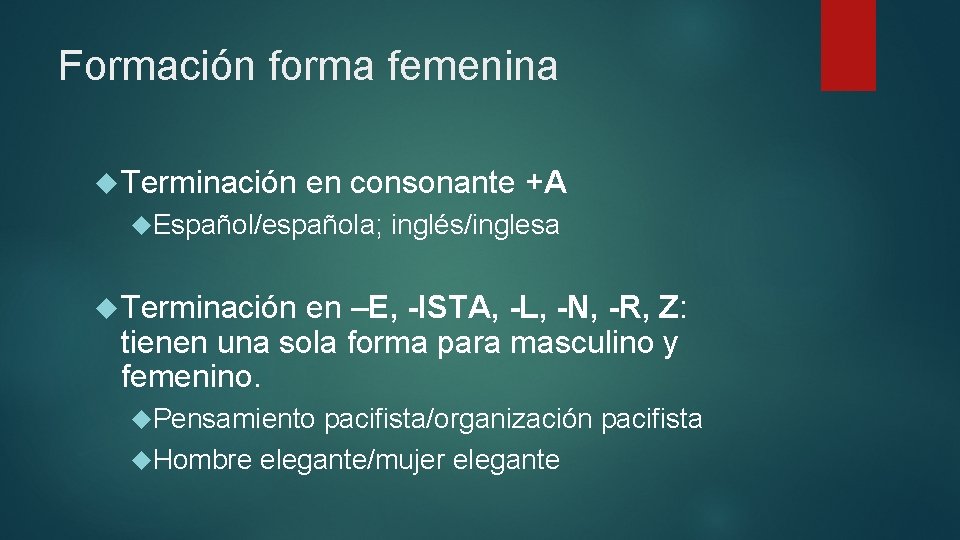 Formación forma femenina Terminación en consonante +A Español/española; inglés/inglesa Terminación en –E, -ISTA, -L,