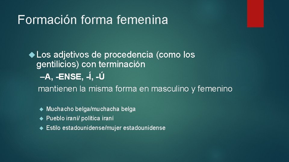 Formación forma femenina Los adjetivos de procedencia (como los gentilicios) con terminación –A, -ENSE,