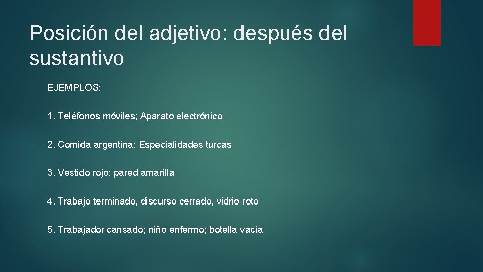 Posición del adjetivo: después del sustantivo EJEMPLOS: 1. Teléfonos móviles; Aparato electrónico 2. Comida