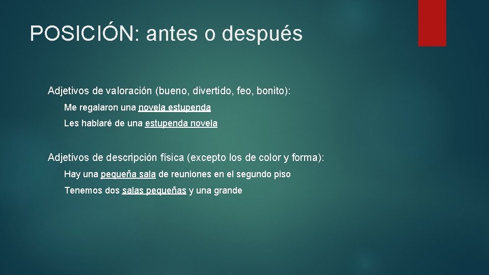 POSICIÓN: antes o después Adjetivos de valoración (bueno, divertido, feo, bonito): Me regalaron una