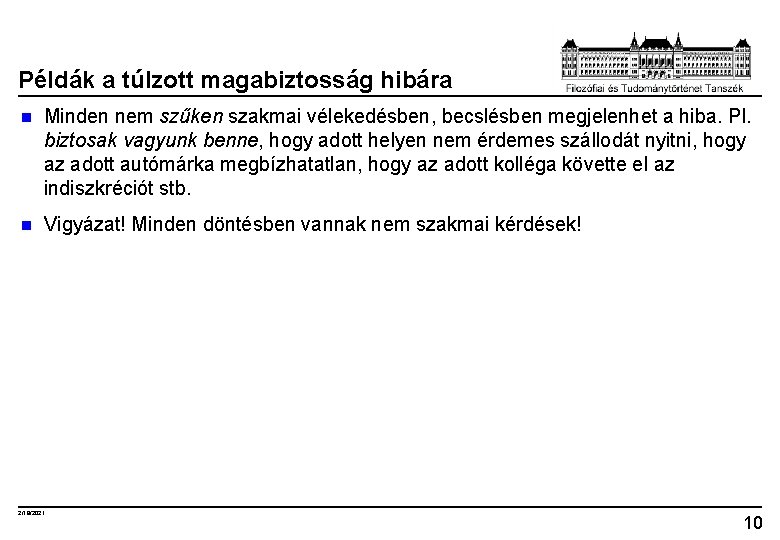 Példák a túlzott magabiztosság hibára n Minden nem szűken szakmai vélekedésben, becslésben megjelenhet a