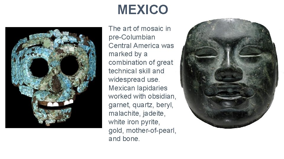 MEXICO The art of mosaic in pre-Columbian Central America was marked by a combination