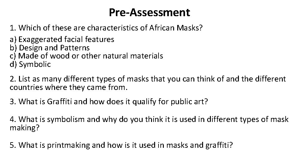 Pre-Assessment 1. Which of these are characteristics of African Masks? a) Exaggerated facial features