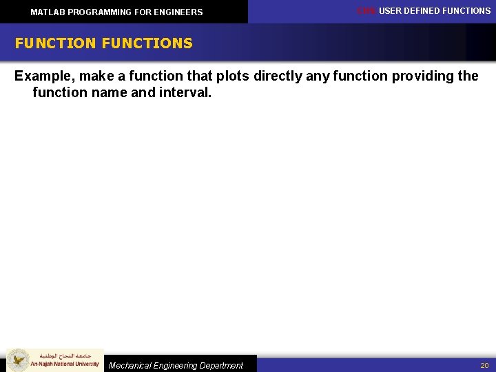 MATLAB PROGRAMMING FOR ENGINEERS CH 5: USER DEFINED FUNCTIONS Example, make a function that