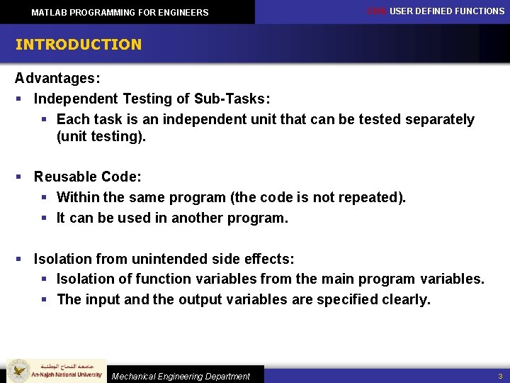 MATLAB PROGRAMMING FOR ENGINEERS CH 5: USER DEFINED FUNCTIONS INTRODUCTION Advantages: § Independent Testing