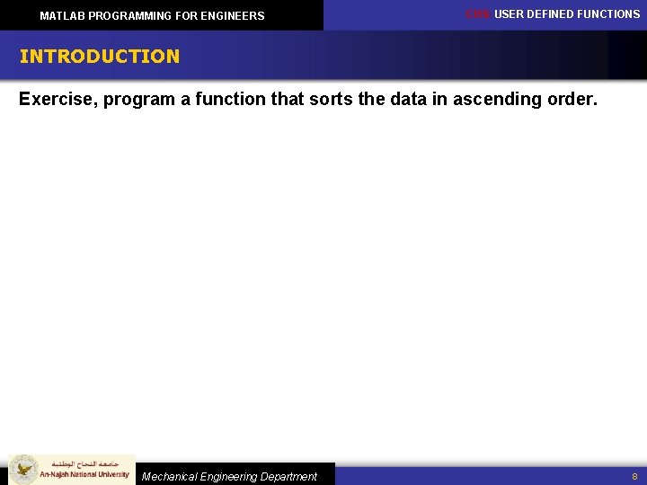 MATLAB PROGRAMMING FOR ENGINEERS CH 5: USER DEFINED FUNCTIONS INTRODUCTION Exercise, program a function
