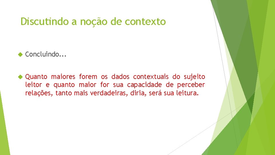 Discutindo a noção de contexto Concluindo. . . Quanto maiores forem os dados contextuais