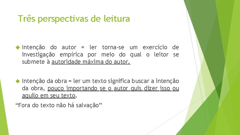 Três perspectivas de leitura Intenção do autor = ler torna-se um exercício de investigação