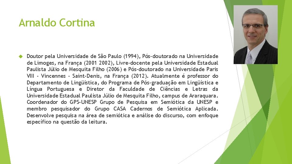 Arnaldo Cortina Doutor pela Universidade de São Paulo (1994), Pós-doutorado na Universidade de Limoges,