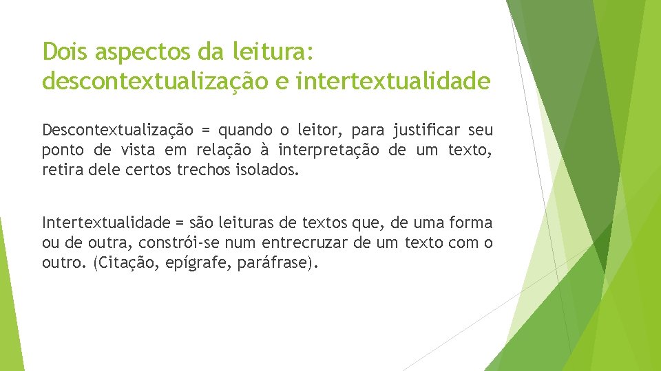 Dois aspectos da leitura: descontextualização e intertextualidade Descontextualização = quando o leitor, para justificar