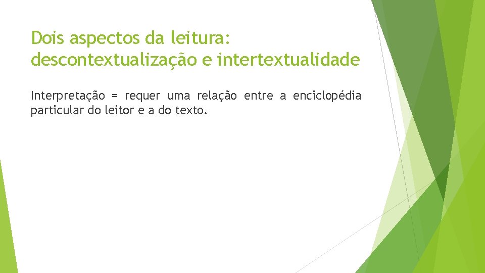 Dois aspectos da leitura: descontextualização e intertextualidade Interpretação = requer uma relação entre a