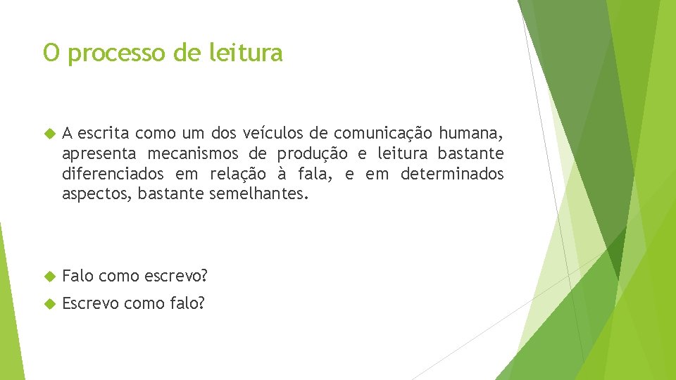 O processo de leitura A escrita como um dos veículos de comunicação humana, apresenta