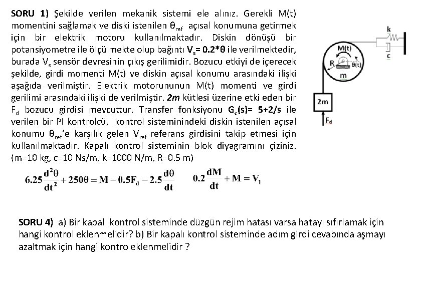 SORU 1) Şekilde verilen mekanik sistemi ele alınız. Gerekli M(t) momentini sağlamak ve diski
