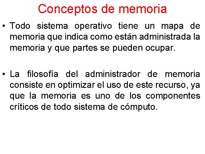 Conceptos de memoria • Todo sistema operativo tiene un mapa de memoria que indica