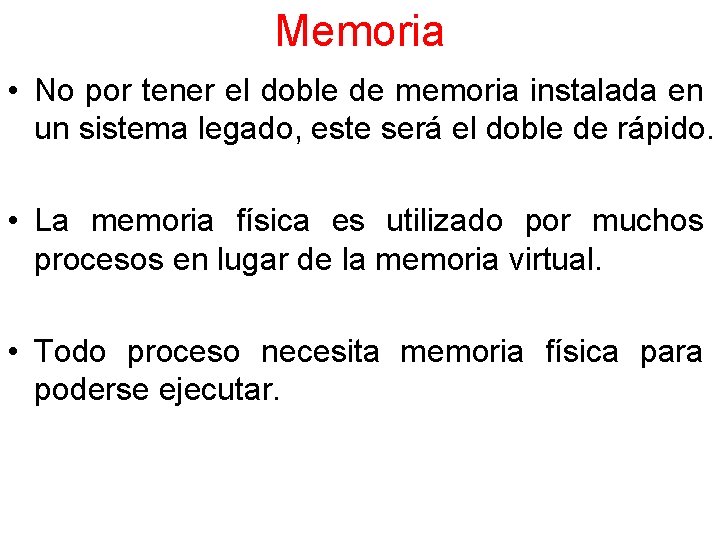 Memoria • No por tener el doble de memoria instalada en un sistema legado,