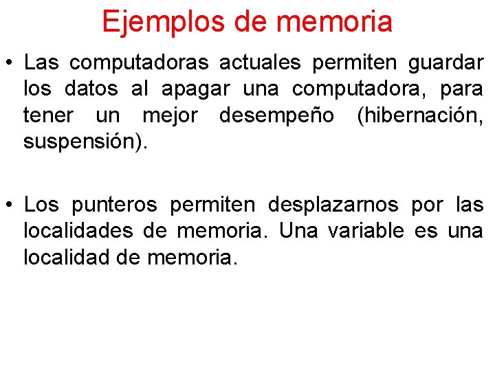 Ejemplos de memoria • Las computadoras actuales permiten guardar los datos al apagar una