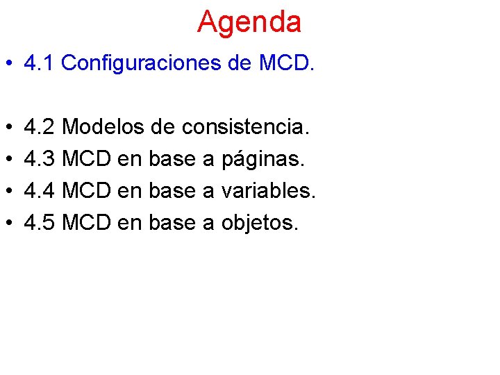 Agenda • 4. 1 Configuraciones de MCD. • • 4. 2 Modelos de consistencia.