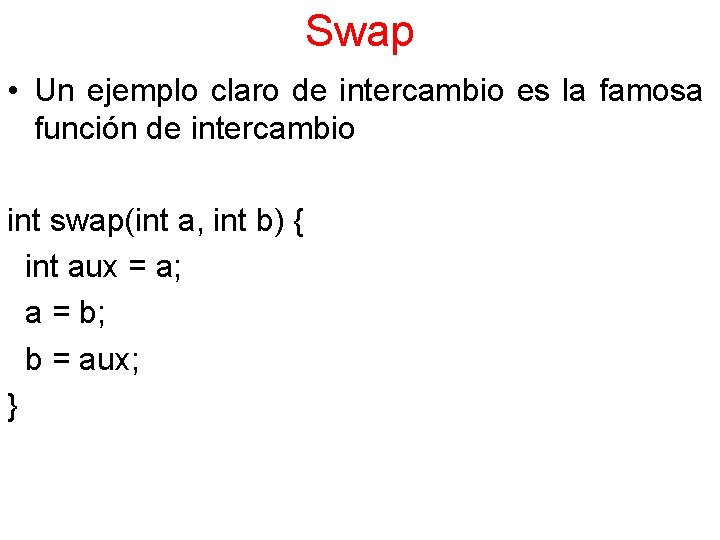 Swap • Un ejemplo claro de intercambio es la famosa función de intercambio int