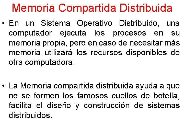 Memoria Compartida Distribuida • En un Sistema Operativo Distribuido, una computador ejecuta los procesos