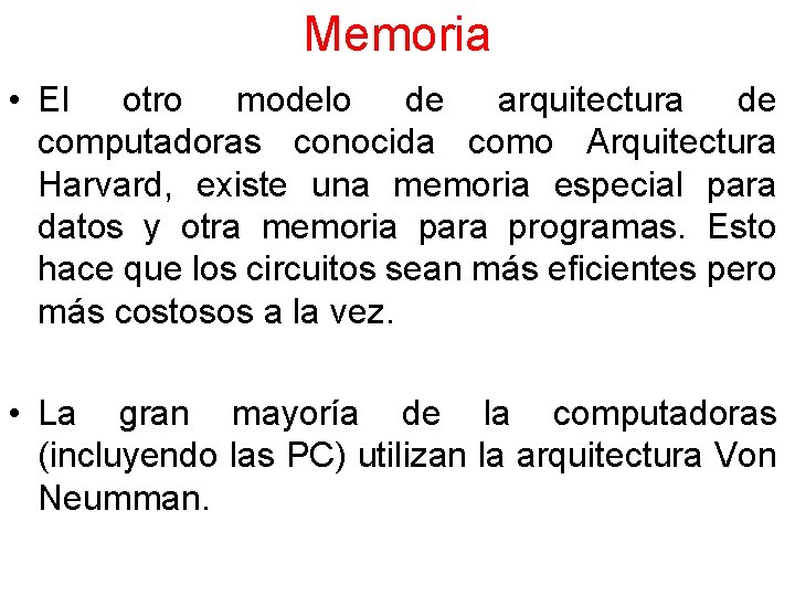 Memoria • El otro modelo de arquitectura de computadoras conocida como Arquitectura Harvard, existe