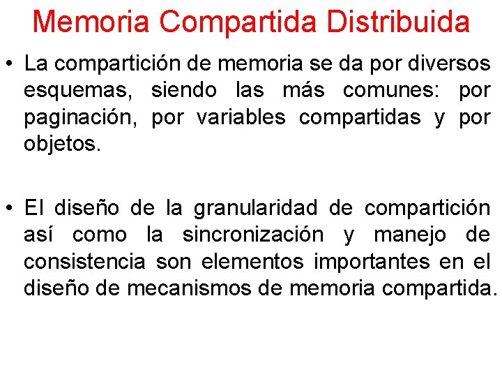 Memoria Compartida Distribuida • La compartición de memoria se da por diversos esquemas, siendo