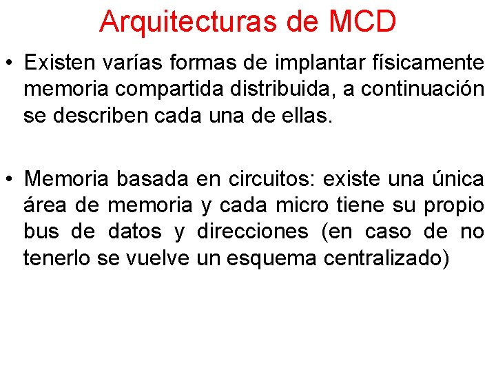 Arquitecturas de MCD • Existen varías formas de implantar físicamente memoria compartida distribuida, a