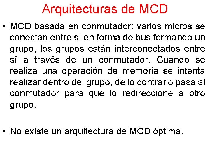 Arquitecturas de MCD • MCD basada en conmutador: varios micros se conectan entre sí