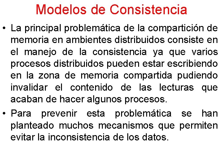 Modelos de Consistencia • La principal problemática de la compartición de memoria en ambientes