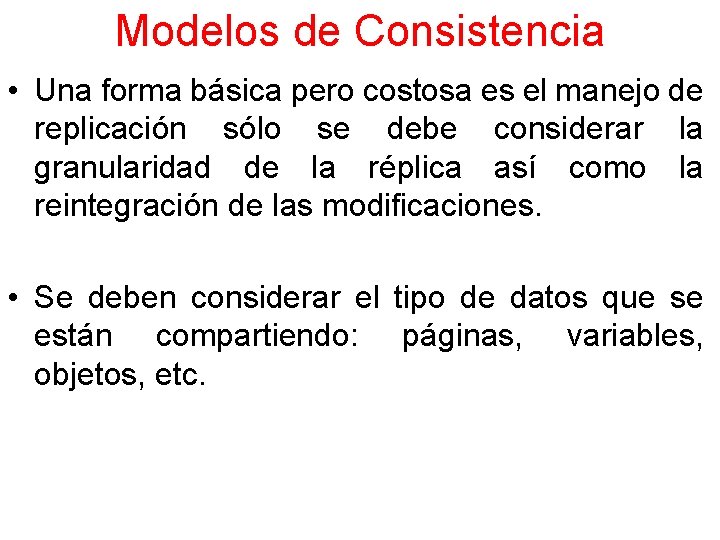 Modelos de Consistencia • Una forma básica pero costosa es el manejo de replicación
