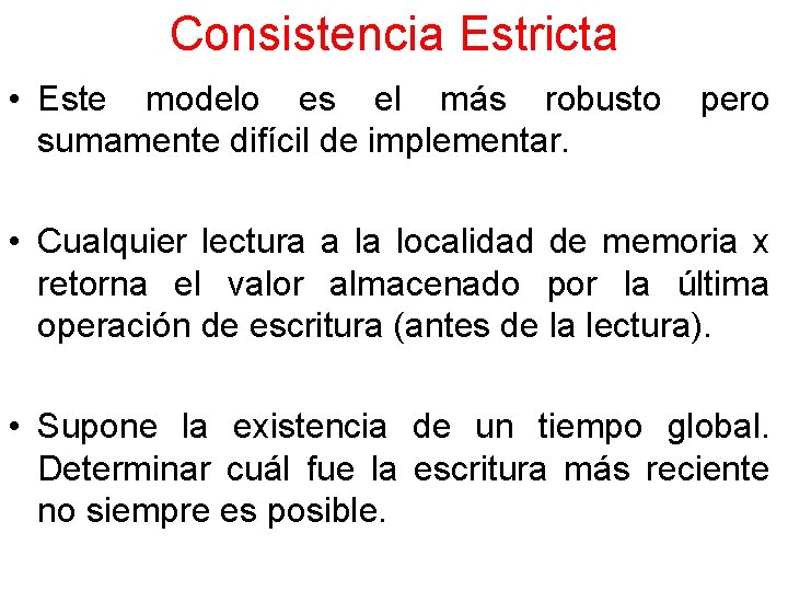 Consistencia Estricta • Este modelo es el más robusto sumamente difícil de implementar. pero