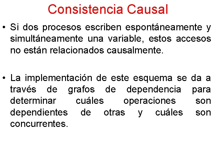 Consistencia Causal • Si dos procesos escriben espontáneamente y simultáneamente una variable, estos accesos