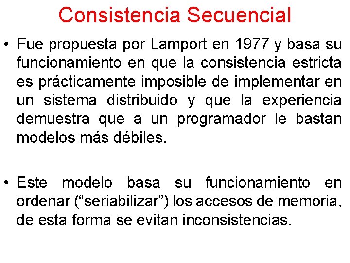 Consistencia Secuencial • Fue propuesta por Lamport en 1977 y basa su funcionamiento en