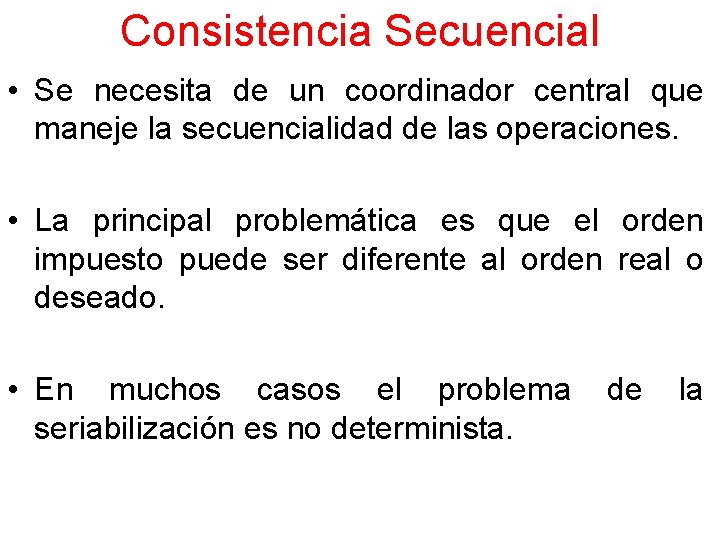 Consistencia Secuencial • Se necesita de un coordinador central que maneje la secuencialidad de