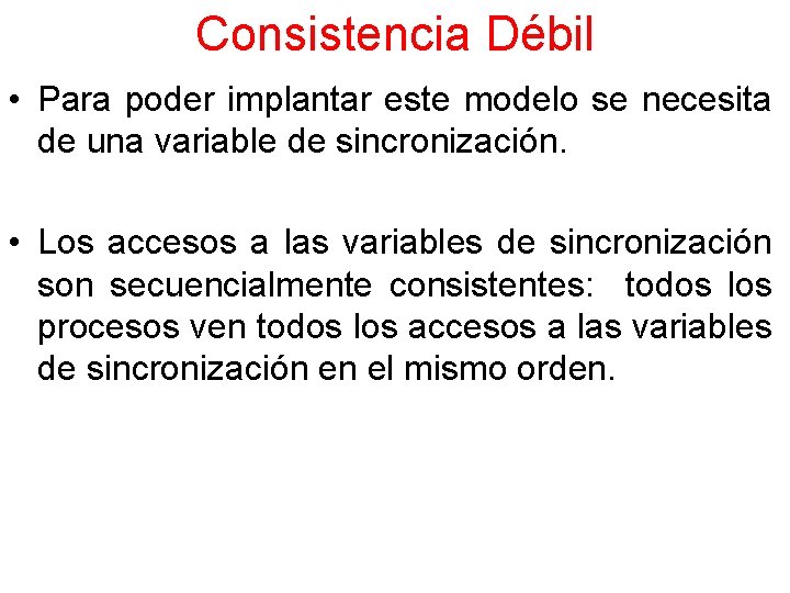 Consistencia Débil • Para poder implantar este modelo se necesita de una variable de