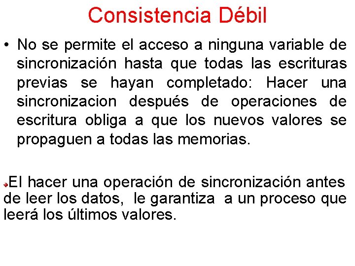 Consistencia Débil • No se permite el acceso a ninguna variable de sincronización hasta