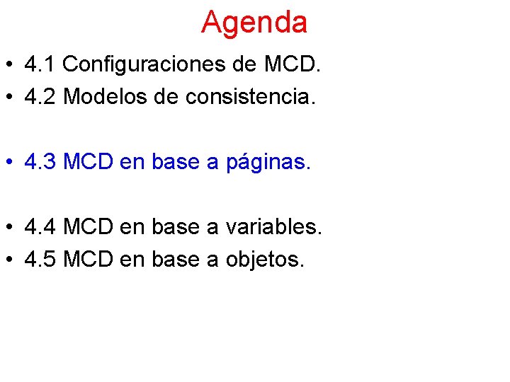 Agenda • 4. 1 Configuraciones de MCD. • 4. 2 Modelos de consistencia. •