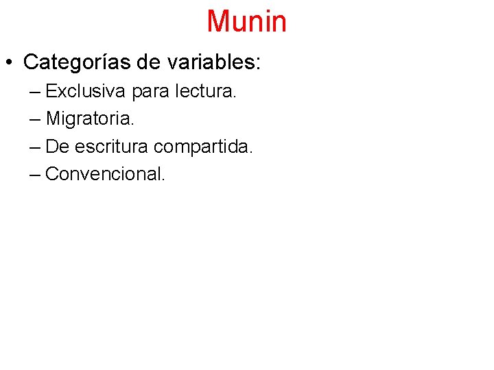 Munin • Categorías de variables: – Exclusiva para lectura. – Migratoria. – De escritura