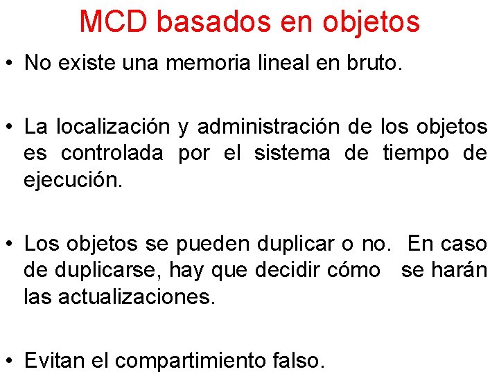 MCD basados en objetos • No existe una memoria lineal en bruto. • La