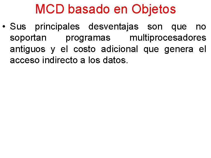 MCD basado en Objetos • Sus principales desventajas son que no soportan programas multiprocesadores
